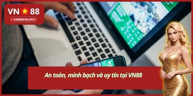 An toàn, minh bạch và uy tín tại VN88