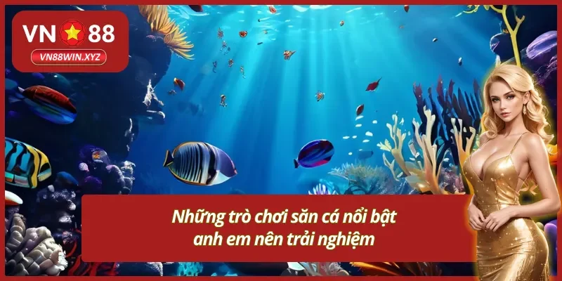 Những game bắn cá đổi thưởng VN88 thịnh hành 
