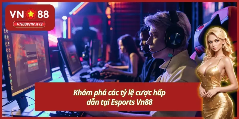 Điểm danh bảng tỷ lệ cá cược Esports Vn88 cho hội viên 