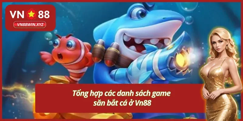 Tựa game game bắn cá Vn88 đình đám nên thử 