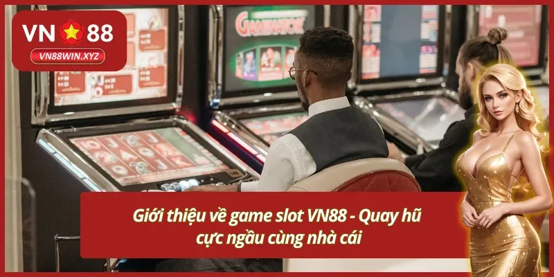 Giới thiệu về game slot VN88 uy tín tại nhà cái