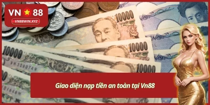 Giao diện nạp tiền an toàn tại Vn88