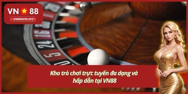 Kho trò chơi trực tuyến đa dạng và hấp dẫn tại VN88