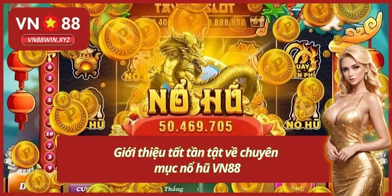Giới thiệu sơ lược về chuyên mục nổ hũ VN88