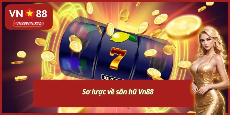 Giới thiệu vài nét về săn hũ Vn88