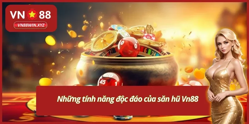 Khám phá ngay những tính năng chỉ có tại săn hũ Vn88