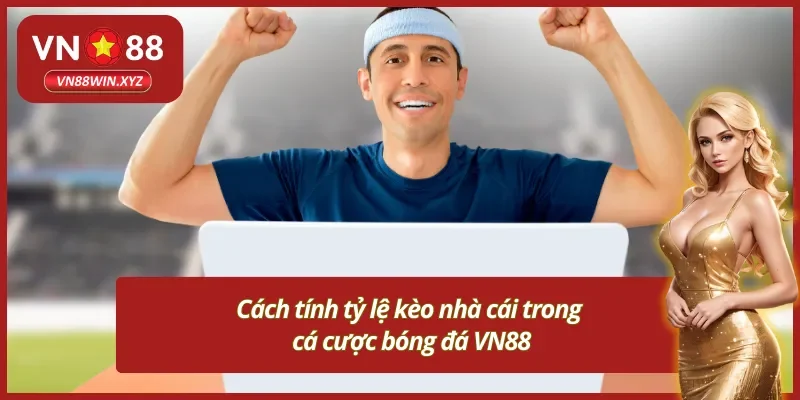 Hướng dẫn cách tính tỷ lệ kèo mới nhất