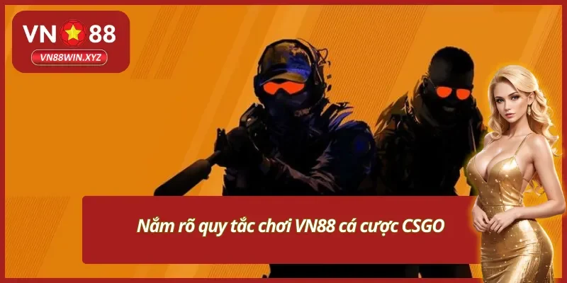 Quy tắc đặt cược CSGO chi tiết tại VN88