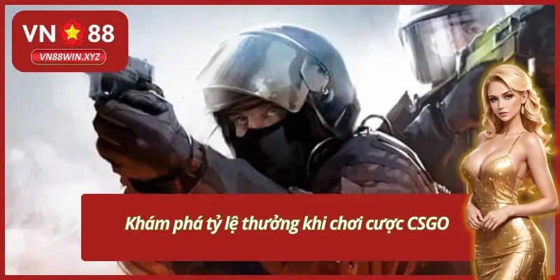 Tỷ lệ thưởng cực hấp dẫn trong CSGO