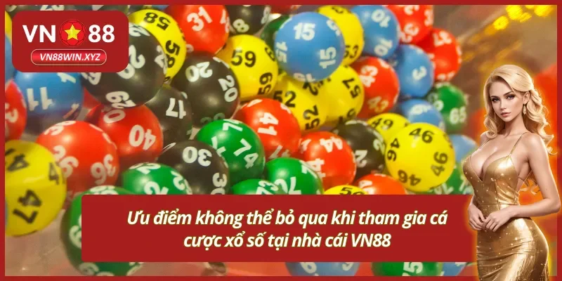 Ưu điểm chỉ có khi tham gia chơi tại xổ số VN88